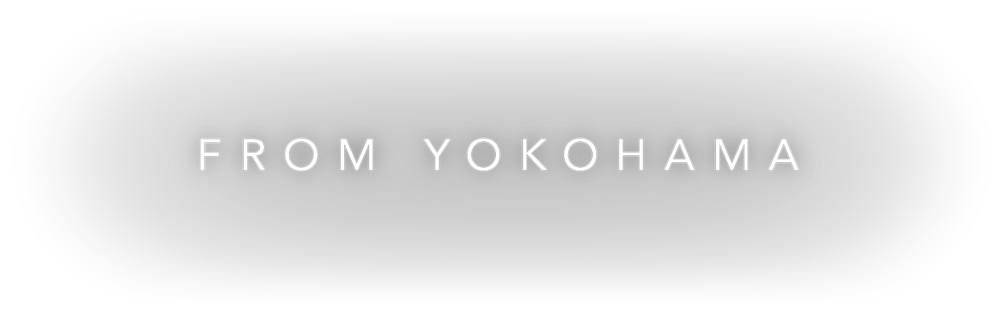 FROM YOKOHAMA